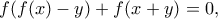 \displaystyle{ f(f(x)-y)+f(x+y) = 0, }