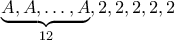 \underbrace{A,A,\dots, A}_{12} , 2 ,2 ,2 ,2 ,2