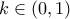 k\in (0,1)