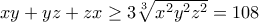 xy+yz+zx\ge 3\displaystyle\sqrt[3]{x^2y^2z^2}=108
