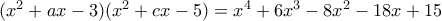 (x^2+ax-3)(x^2+cx-5)=x^4+6x^3-8x^2-18x+15