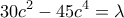 \displaystyle 30c^{2}-45c^{4}=\lambda
