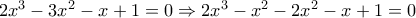 2x^{3}-3x^{2}-x+1=0 \Rightarrow 2x^{3}-x^{2}-2x^{2}-x+1=0