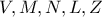 \displaystyle{V, M, N, L, Z}