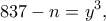 \displaystyle{837 - n = {y^3},}