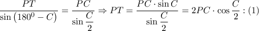 \dfrac{PT}{\sin \left( {{180}^{0}}-C \right)}=\dfrac{PC}{\sin \dfrac{C}{2}}\Rightarrow PT=\dfrac{PC\cdot \sin C}{\sin \dfrac{C}{2}}=2PC\cdot \cos \dfrac{C}{2}:\left( 1 \right)