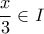 \displaystyle \frac{x}{3} \in I