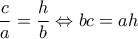 \displaystyle{ \frac{c}{a}=\frac{h}{b} \Leftrightarrow bc=ah }