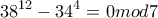\displaystyle{38^{12}-34^4 =0mod7} \displaystyle{38^{12}-34^4 =0mod7}