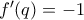 f'(q)=-1