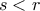 s < r