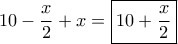 \displaystyle 10-\frac{x}{2}+x=\boxed{10+\frac{x}{2}}