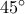 \,\,45^\circ 