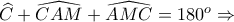 \displaystyle{\widehat{C}+\widehat{CAM}+\widehat{AMC}=180^{o}\Rightarrow} \displaystyle{\widehat{C}+\widehat{CAM}+\widehat{AMC}=180^{o}\Rightarrow}