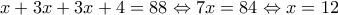 x + 3x + 3x + 4 = 88 \Leftrightarrow 7x = 84 \Leftrightarrow x = 12