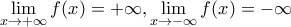 \displaystyle{\lim_{x\to +\infty}{f(x)}=+\infty , \lim_{x\to -\infty}{f(x)}=-\infty}