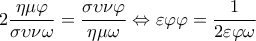 \displaystyle 2\frac{{\eta \mu \varphi }}{{\sigma \upsilon \nu \omega }} = \frac{{\sigma \upsilon \nu \varphi }}{{\eta \mu \omega }} \Leftrightarrow \varepsilon \varphi \varphi  = \frac{1}{{2\varepsilon \varphi \omega }}