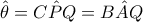 \hat \theta  = C\hat PQ = B\hat AQ