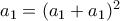 a_{1}=(a_{1}+a_{1})^{2}
