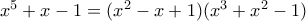 x^5+x-1=(x^2-x+1)(x^3+x^2-1)