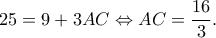 \displaystyle 25 = 9 + 3AC \Leftrightarrow AC = \frac{{16}}{3}.