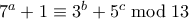 7^a + 1 \equiv 3^b + 5^c \bmod 13 7^a + 1 \equiv 3^b + 5^c \bmod 13