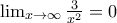 \lim_{x\rightarrow \infty}\frac{3}{x^2}=0