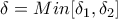 \displaystyle{\delta =Min[ \delta_1,\delta_2 ]}