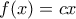 \displaystyle{f(x)=cx}