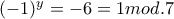 (-1)^{y}=-6=1mod.7