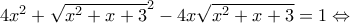 4{{x}^{2}}+{{\sqrt{{{x}^{2}}+x+3}}^{2}}-4x\sqrt{{{x}^{2}}+x+3}=1\Leftrightarrow 4{{x}^{2}}+{{\sqrt{{{x}^{2}}+x+3}}^{2}}-4x\sqrt{{{x}^{2}}+x+3}=1\Leftrightarrow