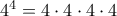 4^4=4\cdot4\cdot4\cdot4