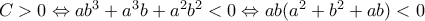C>0\Leftrightarrow ab^3+a^3 b+a^2 b^2<0\Leftrightarrow ab(a^2+b^2+ab)<0 C>0\Leftrightarrow ab^3+a^3 b+a^2 b^2<0\Leftrightarrow ab(a^2+b^2+ab)<0