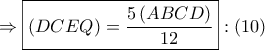 \Rightarrow \boxed{\left( {DCEQ} \right) = \dfrac{{5\left( {ABCD} \right)}}{{12}}}:\left( {10} \right)