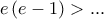 e\left( {e - 1} \right) > ...