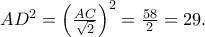 AD^2 =\left(\frac{AC}{\sqrt{2}} \right)^2 =\frac{58}{2}=29.