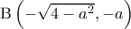 \mathrm{B} \left (-\sqrt{4-a^2} , -a  \right)