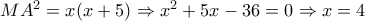 M{A^2} = x(x + 5) \Rightarrow {x^2} + 5x - 36 = 0 \Rightarrow x = 4