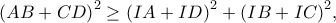 \displaystyle{{\left( {AB + CD} \right)^2} \ge {\left( {IA + ID} \right)^2} + {\left( {IB + IC} \right)^2}}, \displaystyle{{\left( {AB + CD} \right)^2} \ge {\left( {IA + ID} \right)^2} + {\left( {IB + IC} \right)^2}},