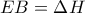 \displaystyle{EB=\Delta H}