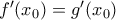 f^\prime(x_0  )=g^ \prime(x_0  )