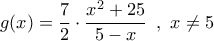 g(x) = \dfrac{7}{2} \cdot \dfrac{{{x^2} + 25}}{{5 - x}}\,\,\,,\,\,x \ne 5