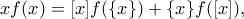 \displaystyle{  xf(x)=[ x]f(\{ x\})+\{ x\}f([ x])  ,}