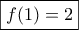 \boxed{f(1)=2} \boxed{f(1)=2}