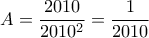 \displaystyle A=\frac{2010}{2010^{2}}=\frac{1}{2010}
