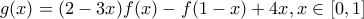 \displaystyle{g(x)=(2-3x)f(x)-f(1-x)+4x,x\in\left[0,1\right]}
