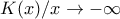 \displaystyle{K(x)/x \to -\infty}