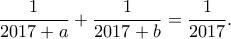 \displaystyle{\frac{1}{2017+a}+\frac{1}{2017+b}=\frac{1}{2017}.}