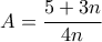 \displaystyle{A=\frac{5+3n}{4n}}