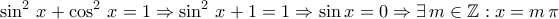 \displaystyle{\sin^2\,x+\cos^2\,x=1\Rightarrow \sin^2\,x+1=1\Rightarrow \sin x=0\Rightarrow \exists\,m\in\mathbb{Z}: x=m\,\pi}